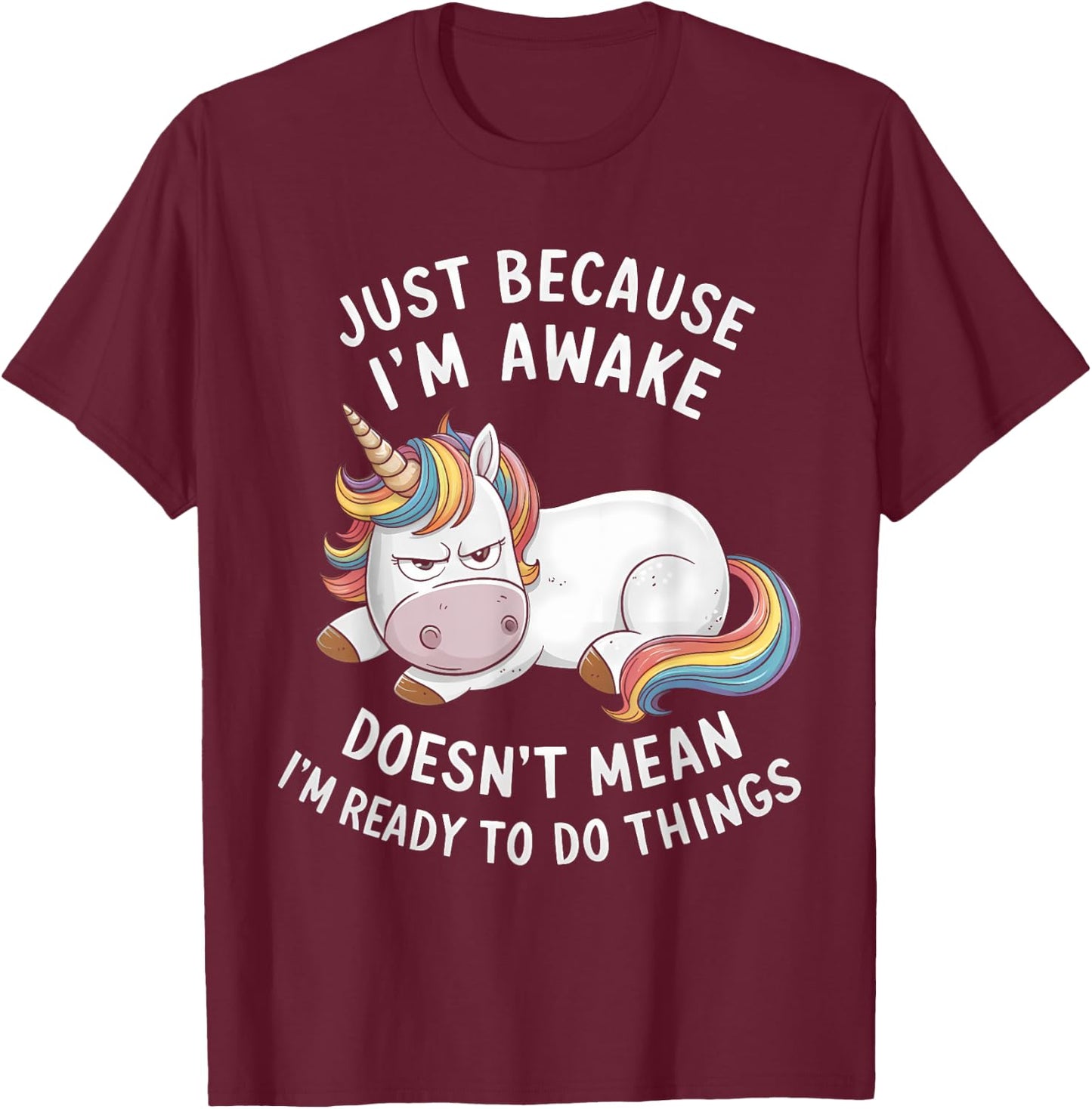 Funny Unicorn Just Because I'm Awake T-Shirt - T-Shirt | Maroon