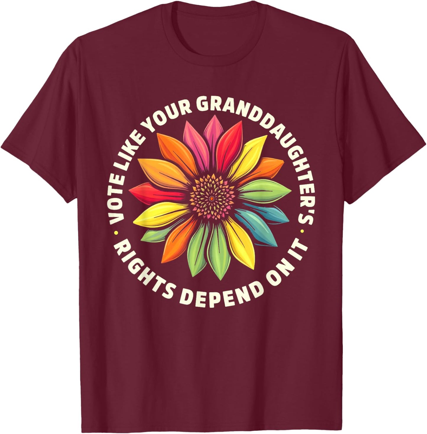 Vote Like Your Granddaughters Rights Depend on it Men Women T-Shirt - T-Shirt | Maroon