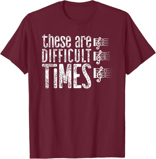 These Are Difficult Times Music Enthusiast Musician Costume T-Shirt - T-Shirt | Maroon