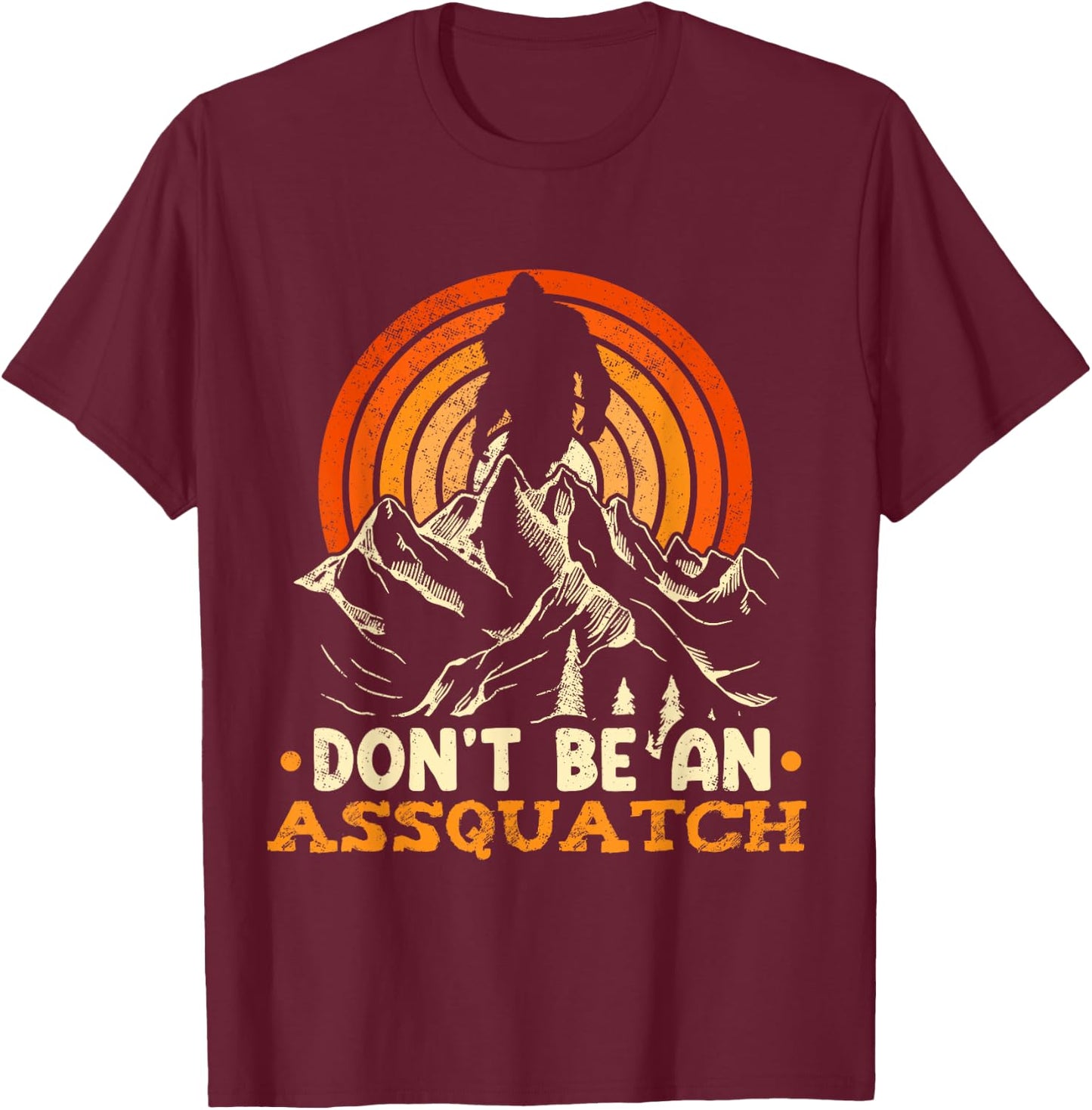 Don't Be An Assquatch Outdoor Sasquatch T-Shirt - T-Shirt | Maroon