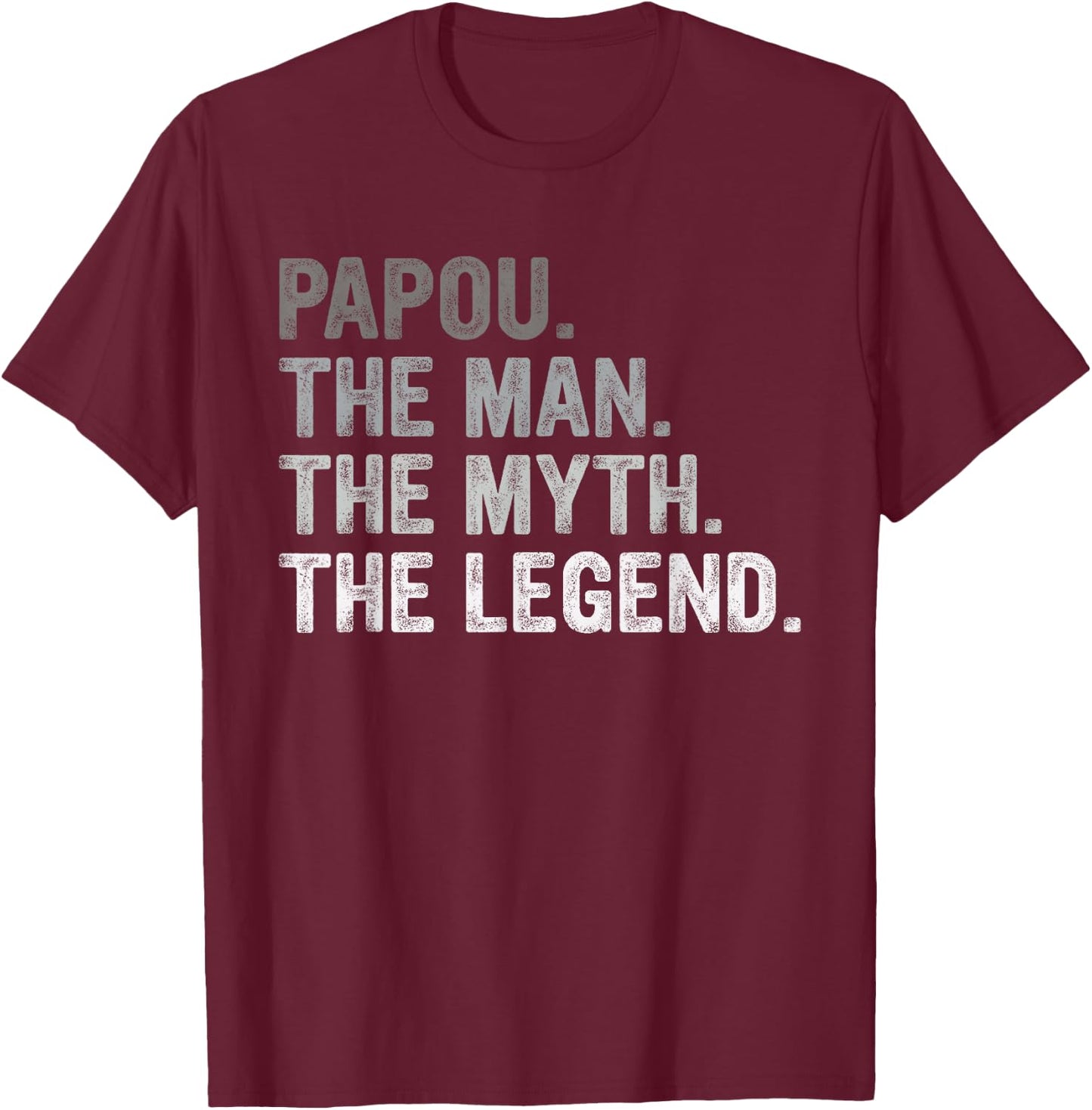 Papou Shirt Gifts: The Man The Myth The Legend T-Shirt - T-Shirt | Maroon