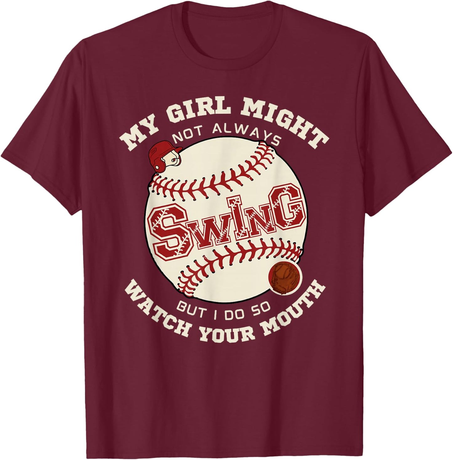 My Girl Might Not Always Swing But I Do So Watch Your Mouth T-Shirt - T-Shirt | Maroon