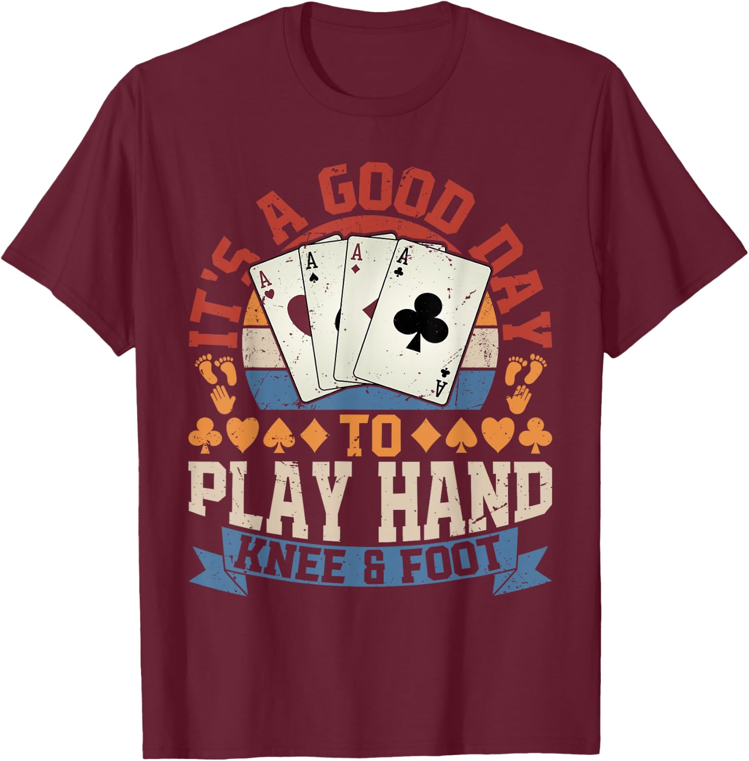 Good Day To Play Hand Knee & Foot T-Shirt - T-Shirt | Maroon