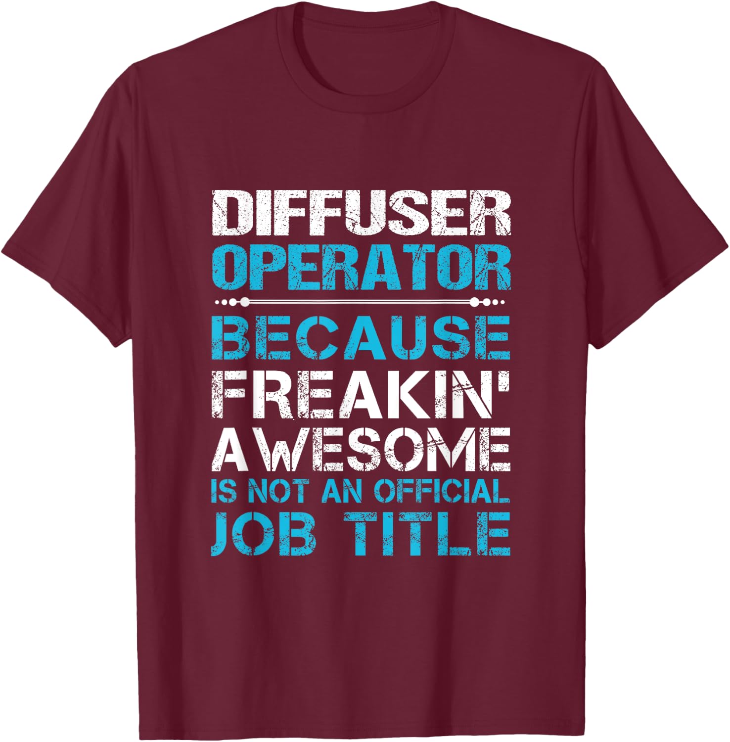 Diffuser Operator - Freaking Awesome T-Shirt - T-Shirt | Maroon