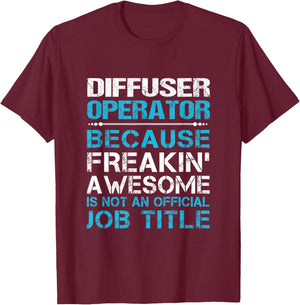 Diffuser Operator - Freaking Awesome T-Shirt - T-Shirt | Maroon