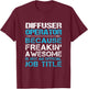 Diffuser Operator - Freaking Awesome T-Shirt - T-Shirt | Maroon