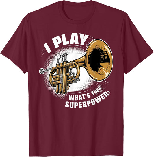 I Play Trumpet What's Your Superpower T-Shirt - T-Shirt | Maroon