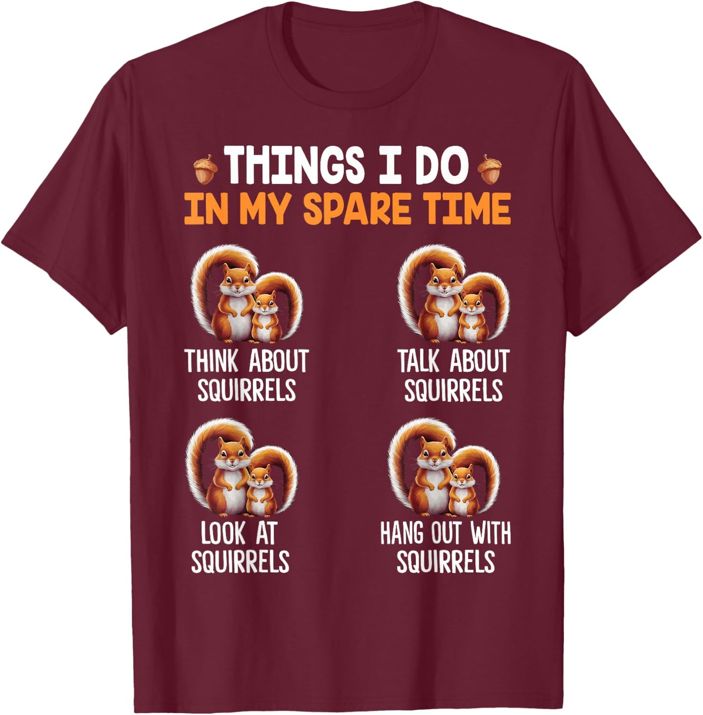 Things I Do In My Spare Time Funny Squirrel T-Shirt - T-Shirt | Maroon