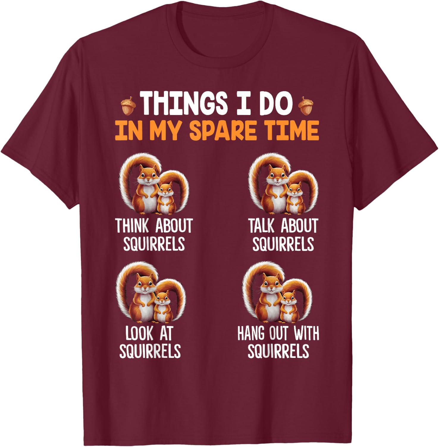 Things I Do In My Spare Time Funny Squirrel T-Shirt - T-Shirt | Maroon