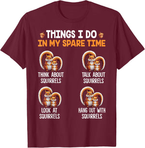 Things I Do In My Spare Time Funny Squirrel T-Shirt - T-Shirt | Maroon