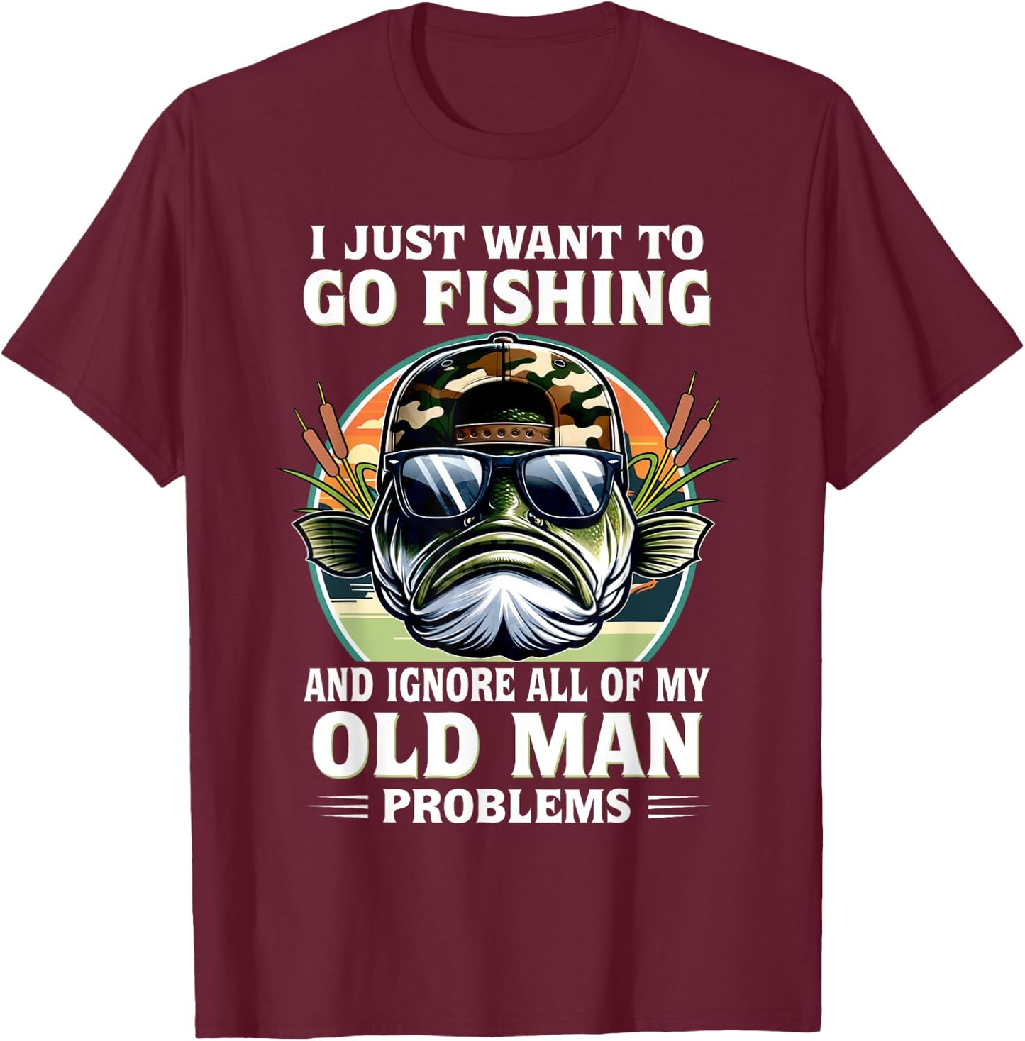 I Just Want To Go Fishing And Ignore All Of My Old Man T-Shirt - T-Shirt | Maroon