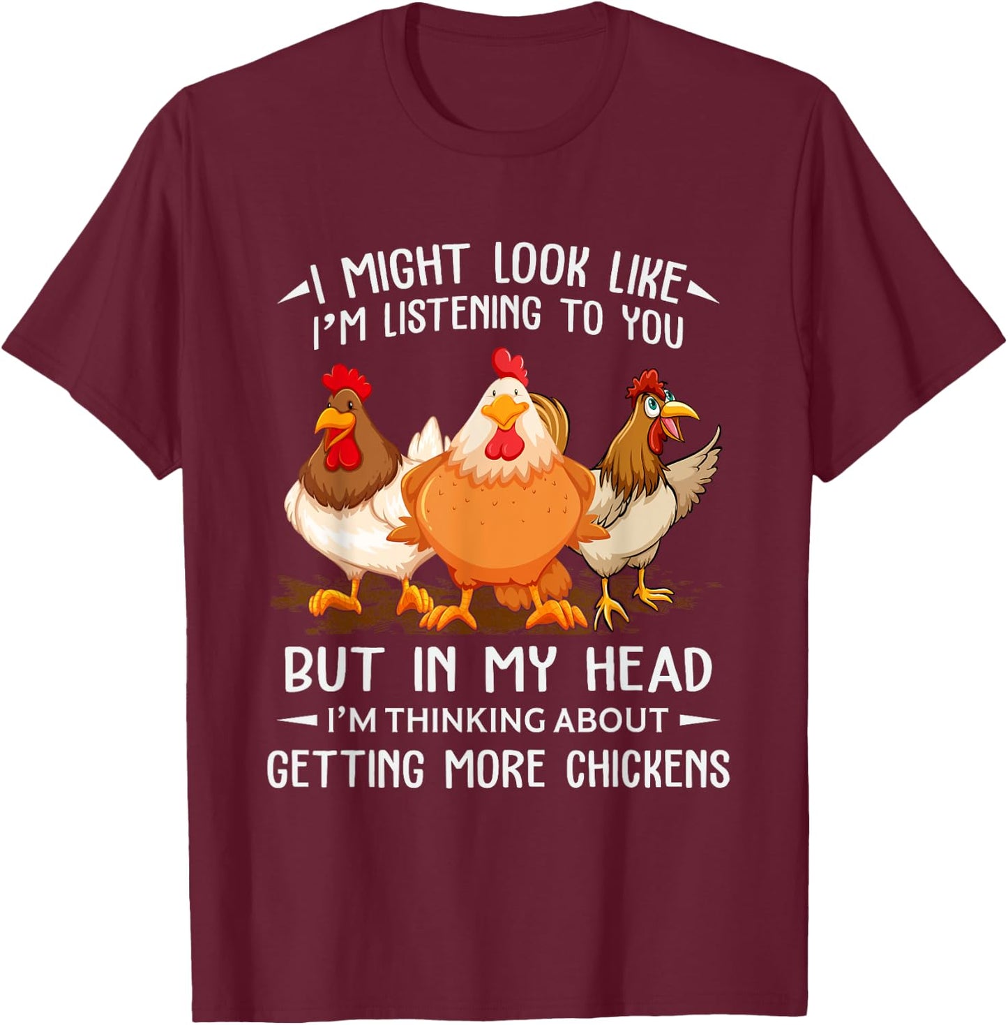 I Am Thinking About Getting More Chickens Funny Farmer T-Shirt - T-Shirt | Maroon