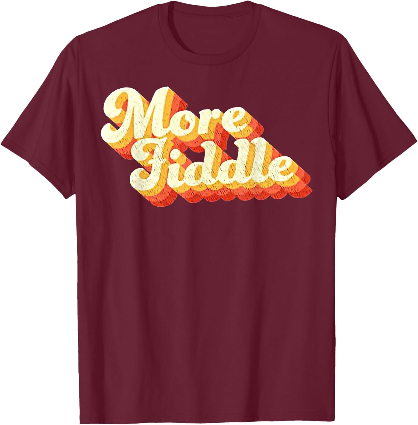 Vintage More Fiddle Funny For Man Woman T-Shirt - T-Shirt | Maroon