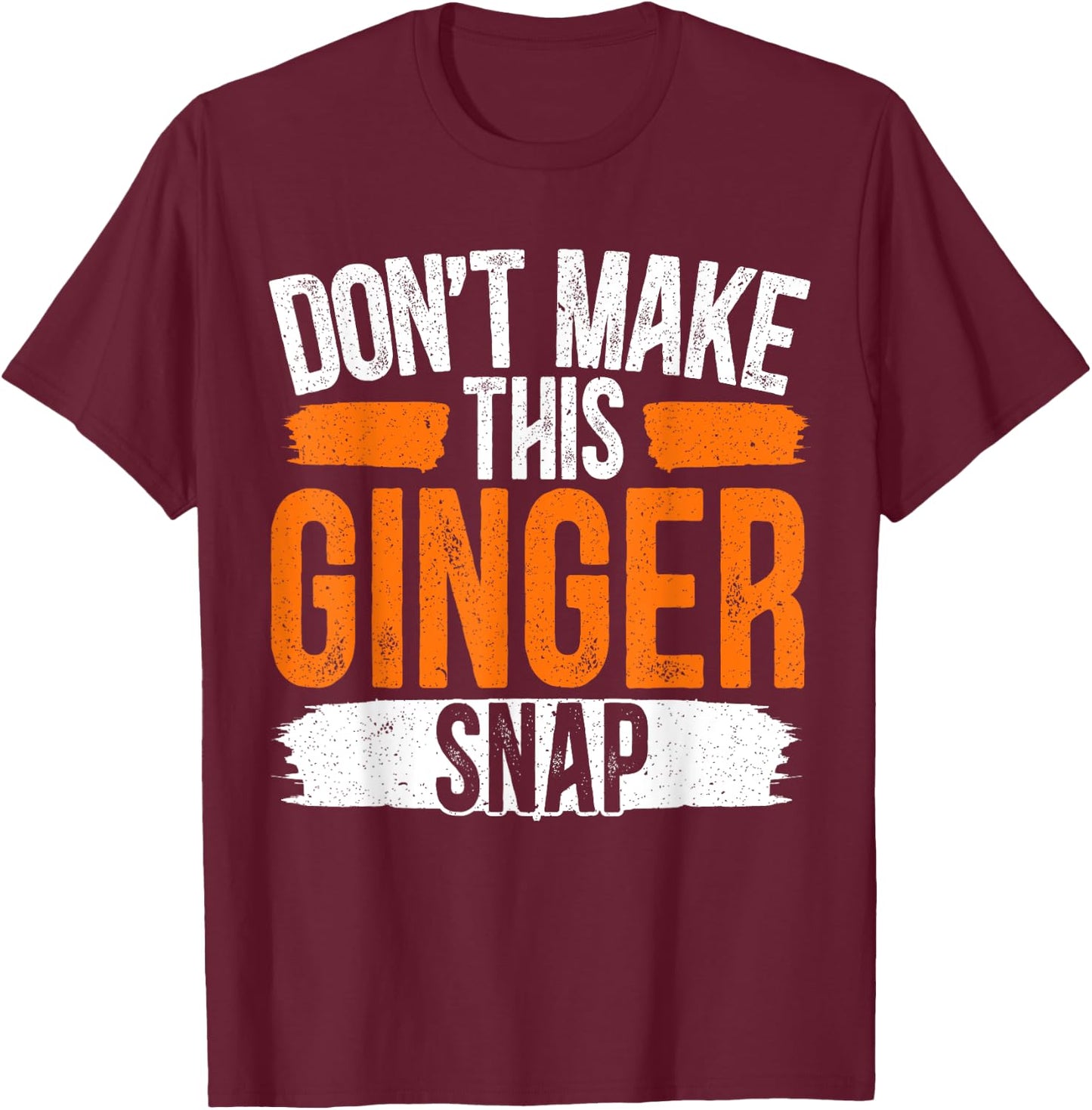 Don't Make This Ginger Snap Funny Redhead Ginger T-Shirt - T-Shirt | Maroon