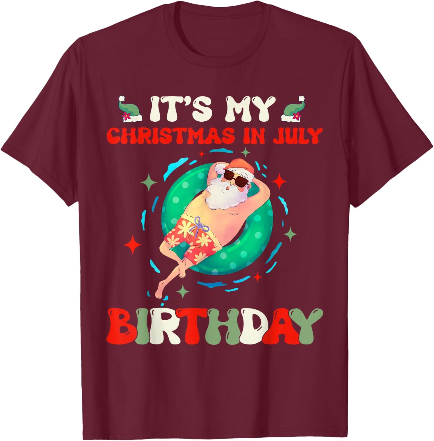 Its My Christmas In July Birthday Santa Xmas Summer Vacation T-Shirt - T-Shirt | Maroon