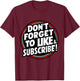 Don't Forget to Like & Subscribe! Social Media Novelty T-Shirt - T-Shirt | Maroon