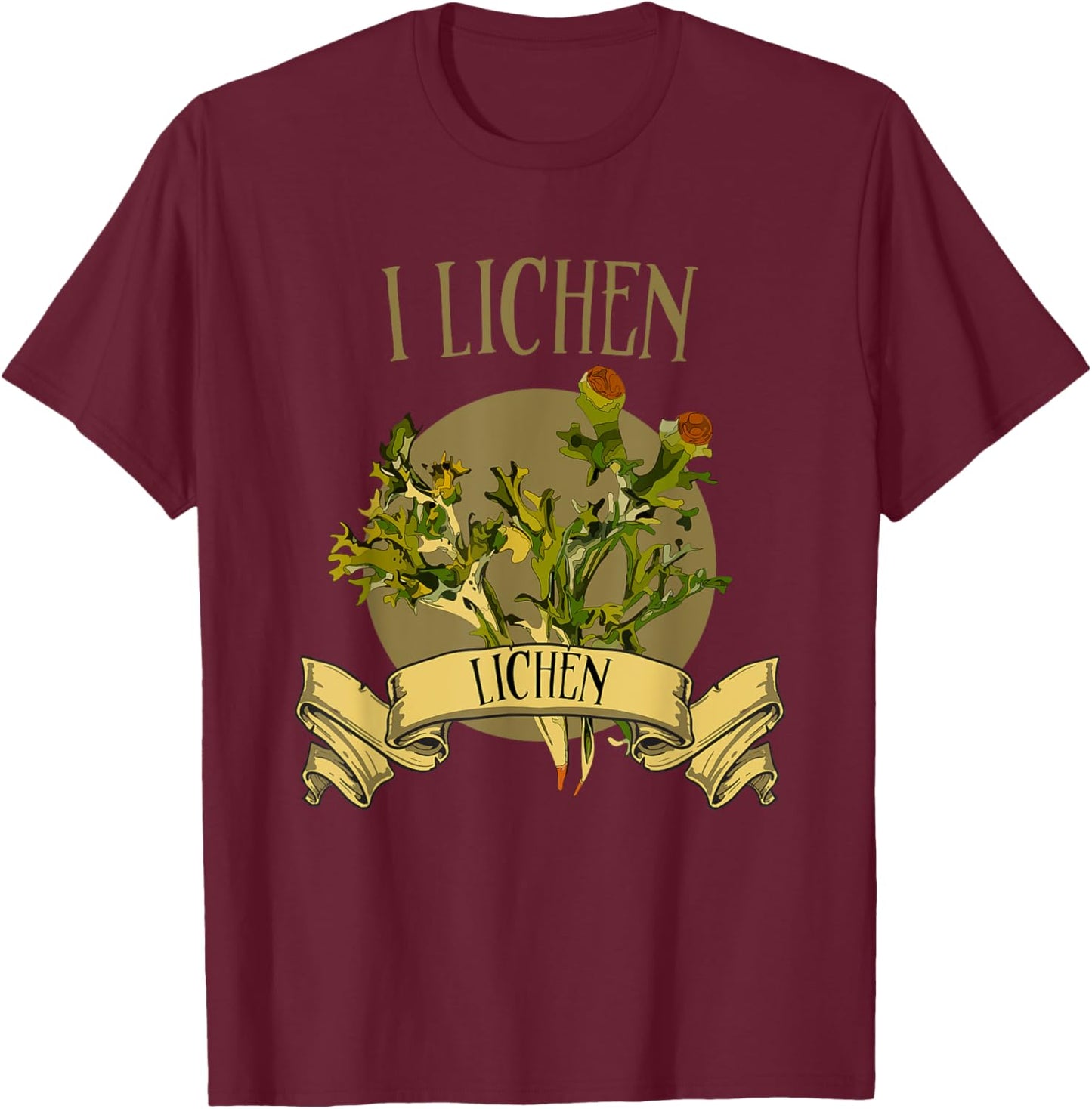 Lichens for the lichen lovers. I lichen Lichen! T-Shirt - T-Shirt | Maroon