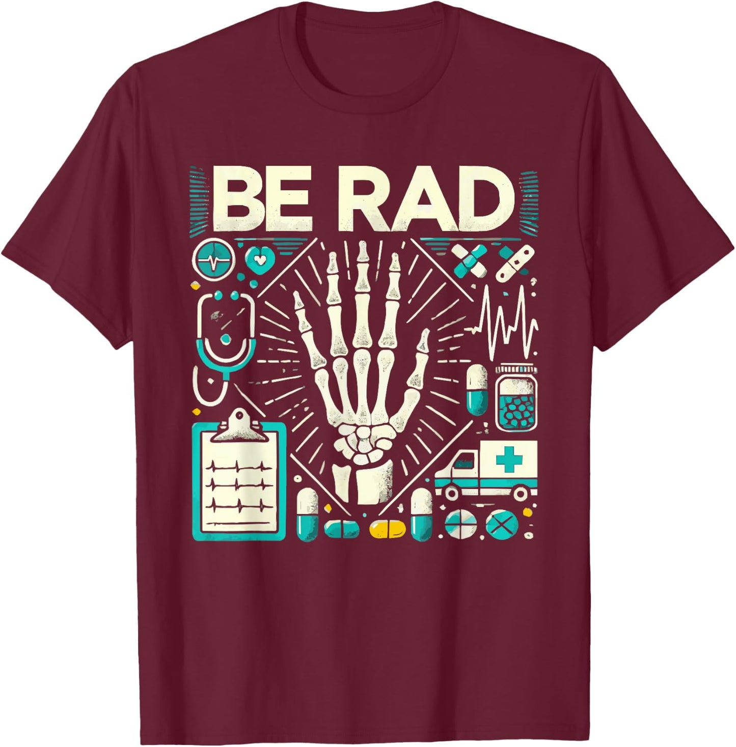 Be Rad X Ray Tech Radiology Radiologic T-Shirt - T-Shirt | Maroon