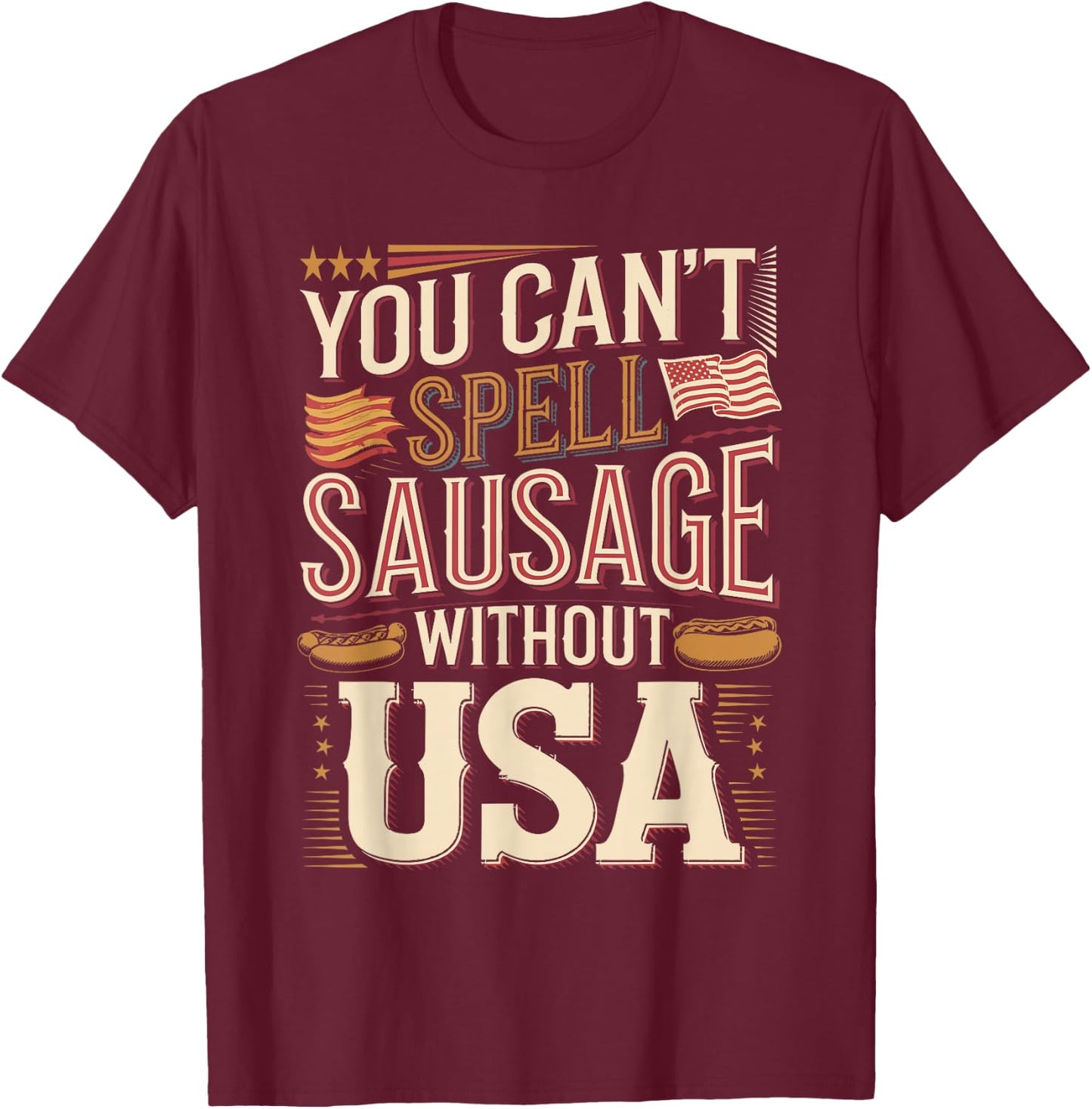 You Can't Spell Sausage Without USA T-Shirt - T-Shirt | Maroon