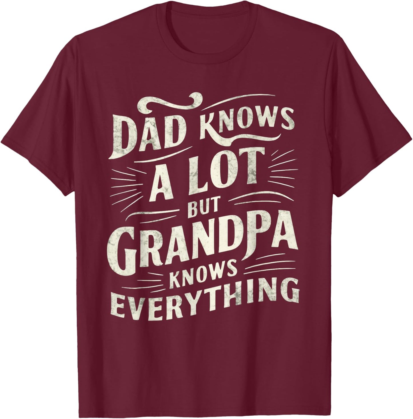 Dad Knows a Lot But Grandpa Knows Everything Funny T-Shirt - T-Shirt | Maroon