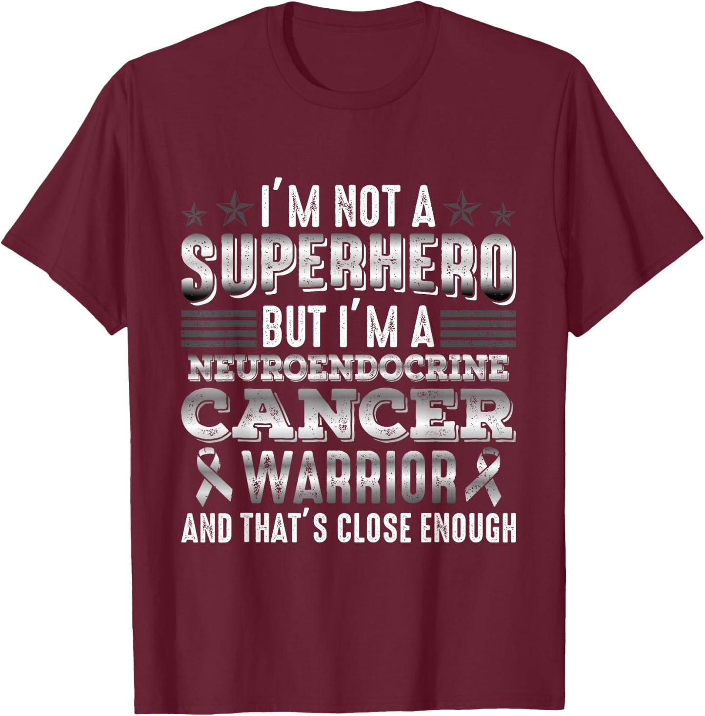 I'm Not A Superhero I'm A Neuroendocrine Cancer Warrior T-Shirt - T-Shirt | Maroon