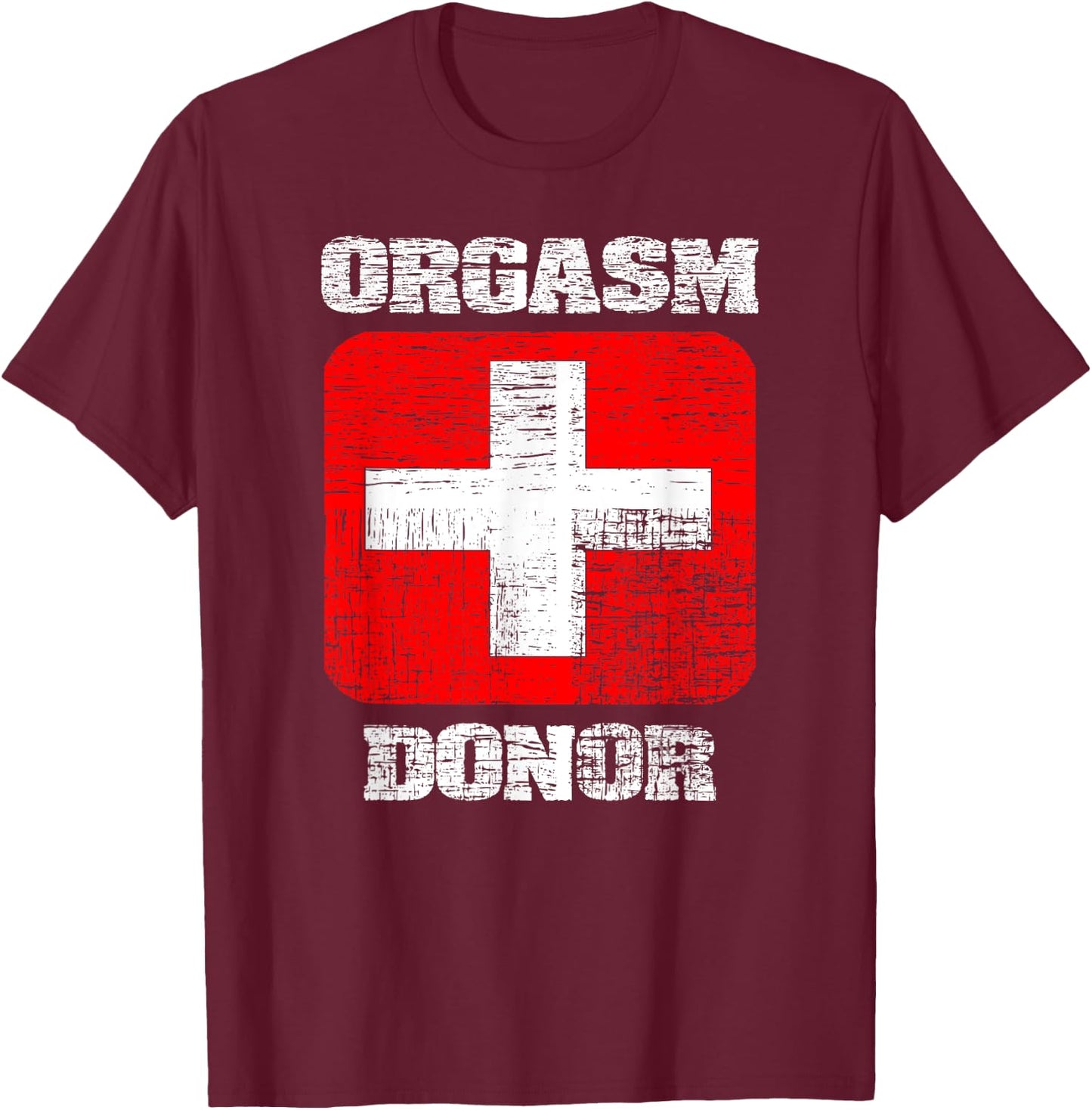 Orgasm Donor playful offensive crass funny adult humor T-Shirt - T-Shirt | Maroon