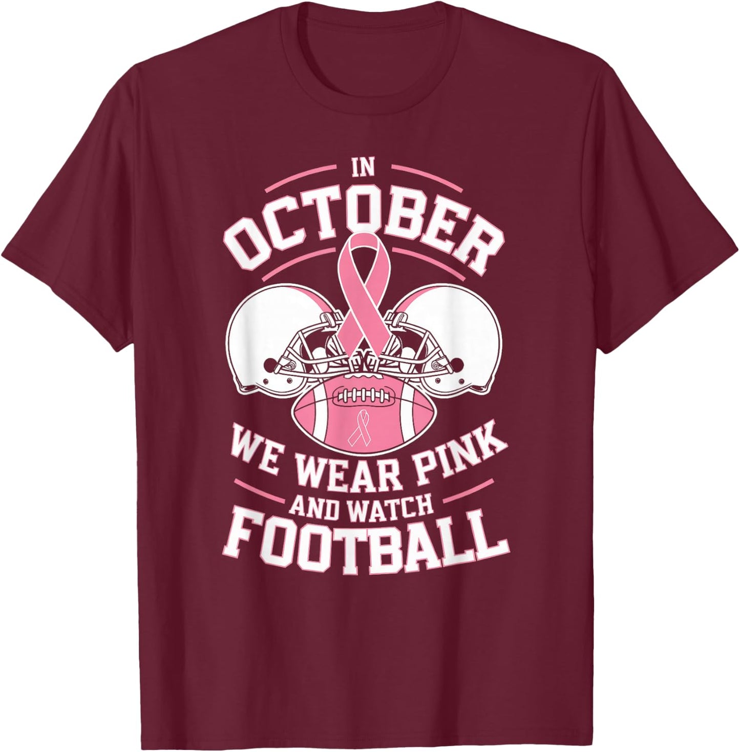 In October We Wear Pink And Watch Football Breast Cancer T-Shirt - T-Shirt | Maroon