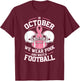 In October We Wear Pink And Watch Football Breast Cancer T-Shirt - T-Shirt | Maroon
