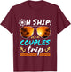 Oh Ship It's a Couples Trip - Matching Couples Cruise T-Shirt - T-Shirt | Maroon
