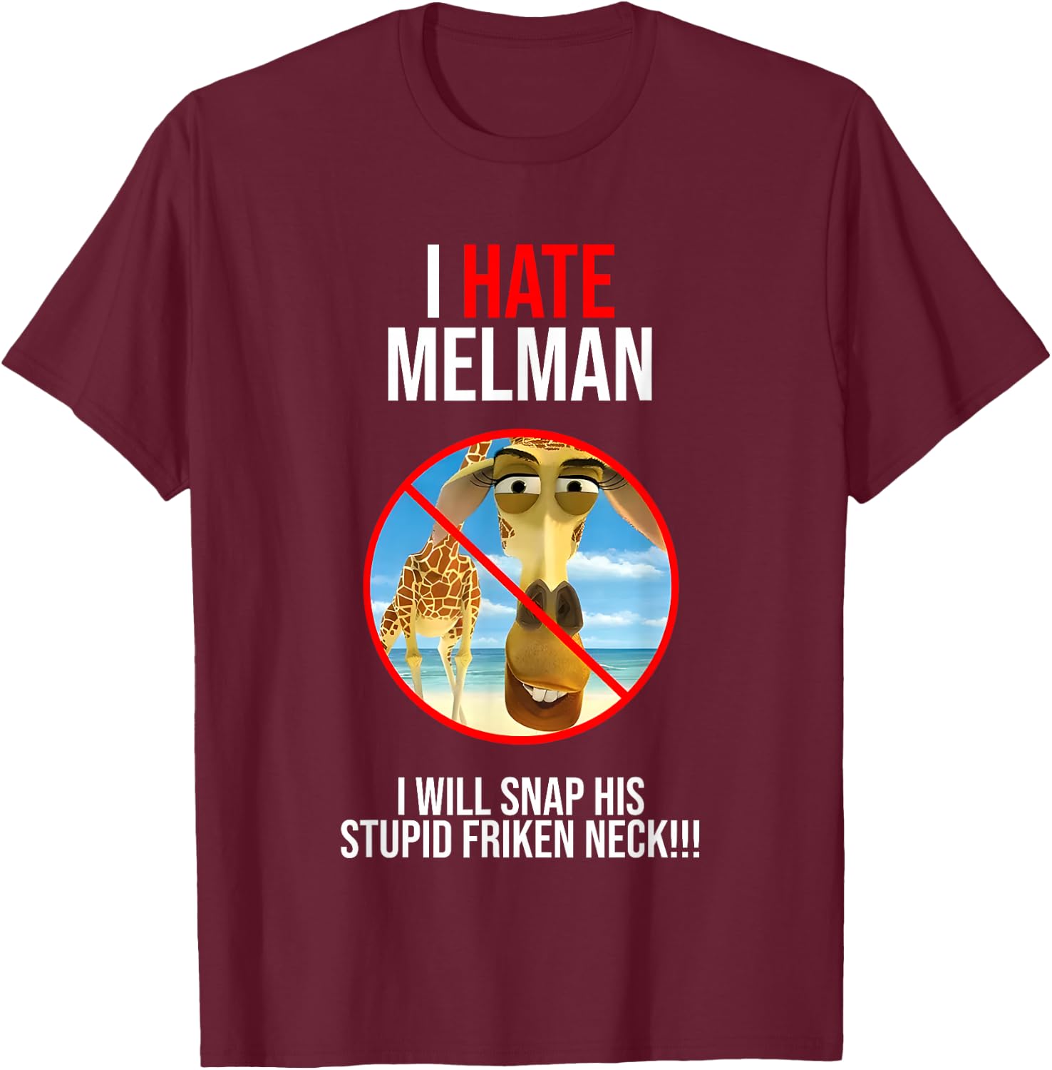 I Hate Melman I Will Snap His Stupid Frinken Neck T-Shirt - T-Shirt | Maroon