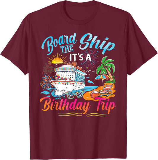 Board The Ship It's A Birthday Trip Cruise Birthday Vacation T-Shirt - T-Shirt | Maroon