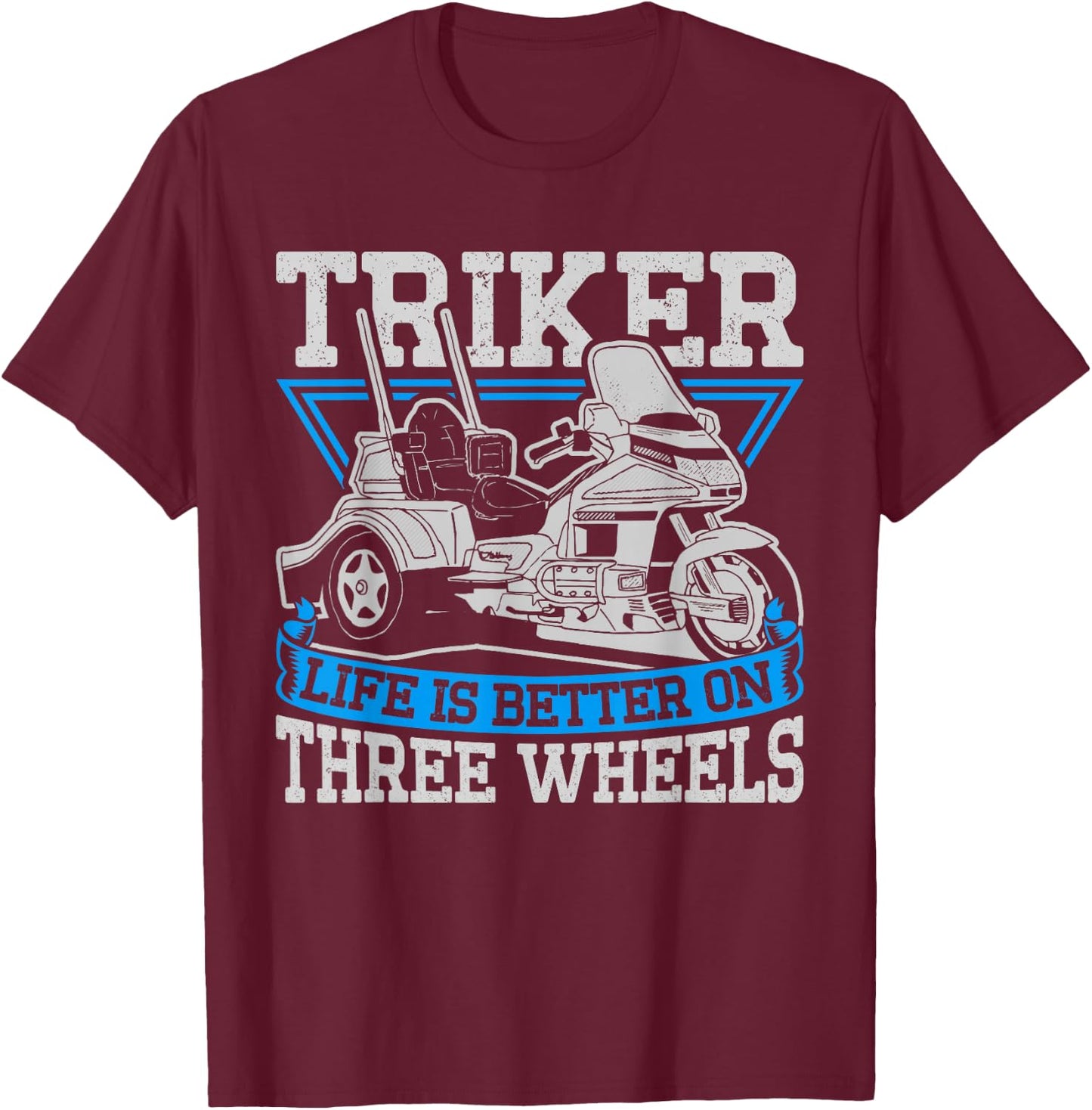 Triker Life Is Better On Three Wheels Motorcycle Trike T-Shirt - T-Shirt | Maroon