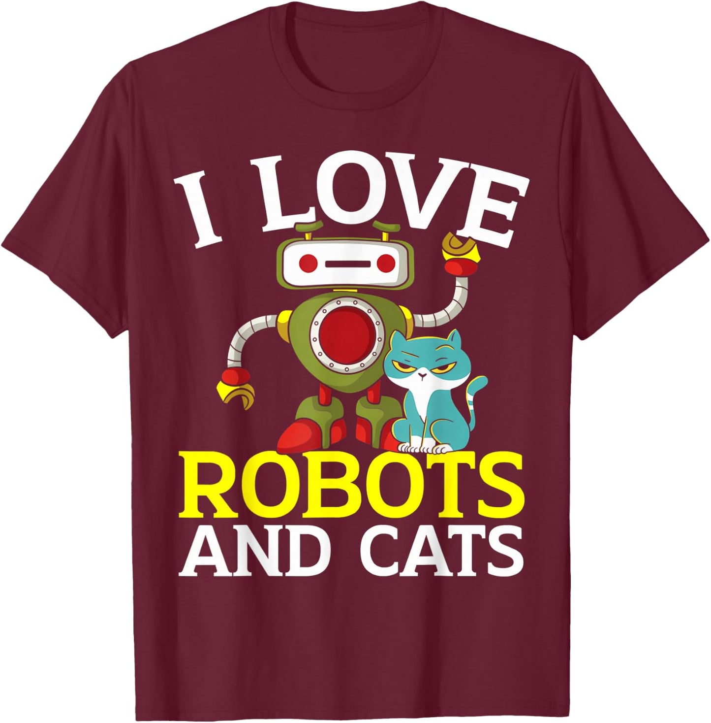 I Love Robots And Cats Lover Robotics Engineer Engineering T-Shirt - T-Shirt | Maroon