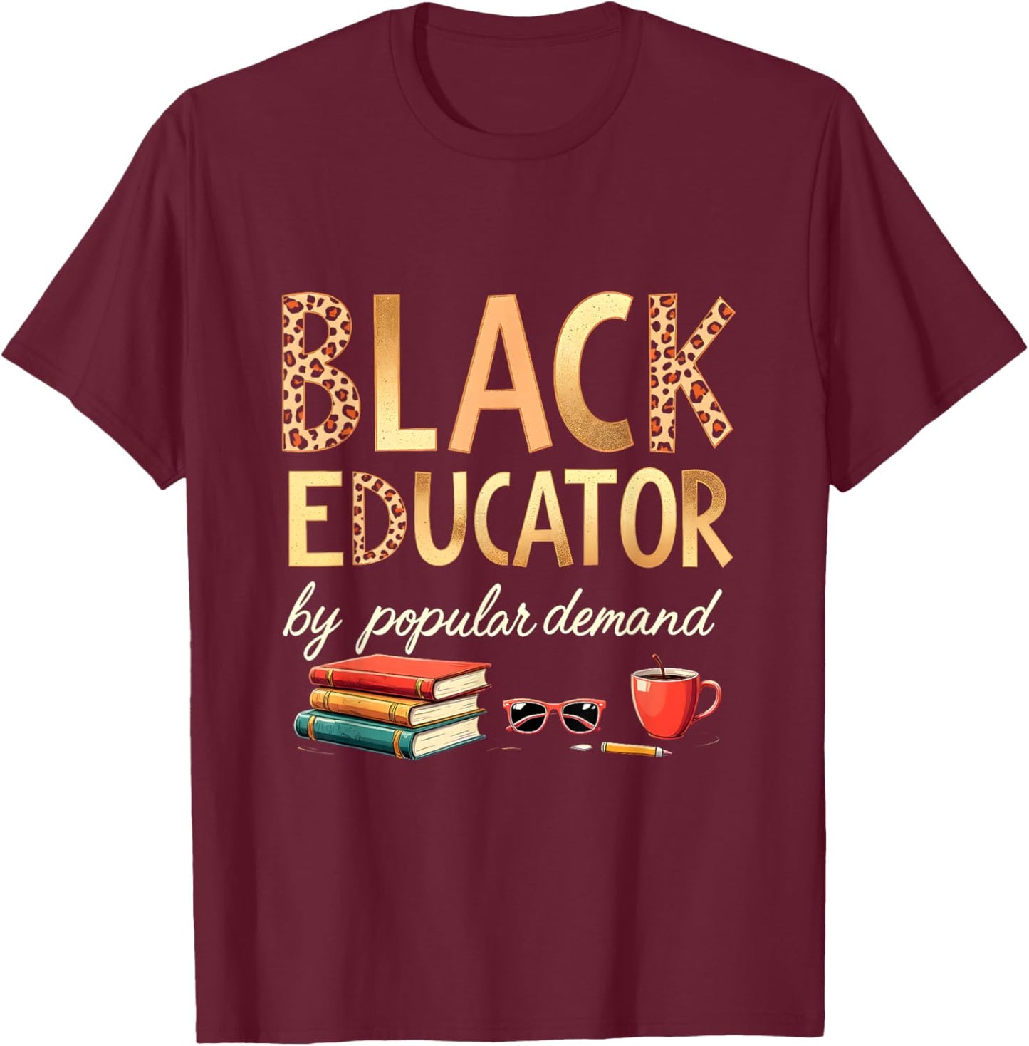 Black Educator by Popular Demand African American Queen T-Shirt - T-Shirt | Maroon