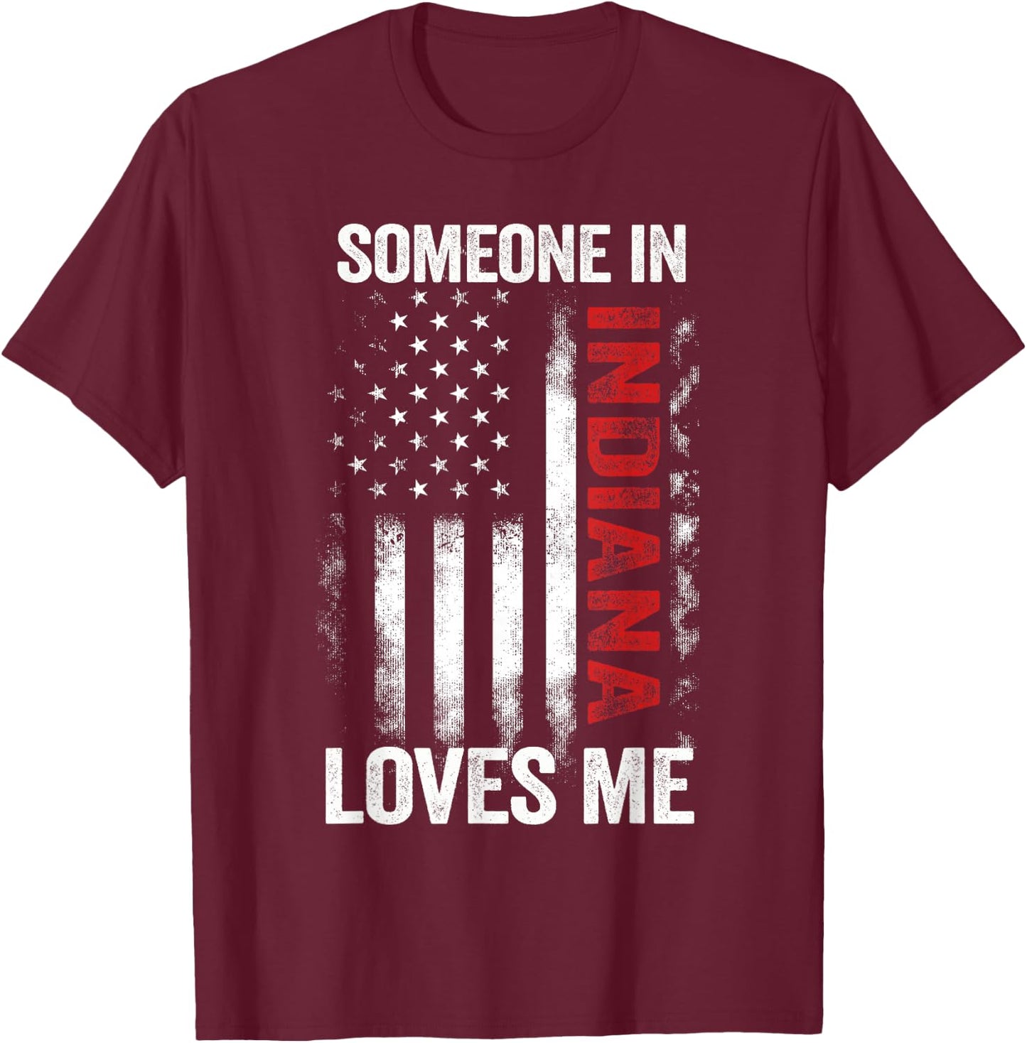 Someone In Indiana Loves Me T-Shirt - T-Shirt | Maroon