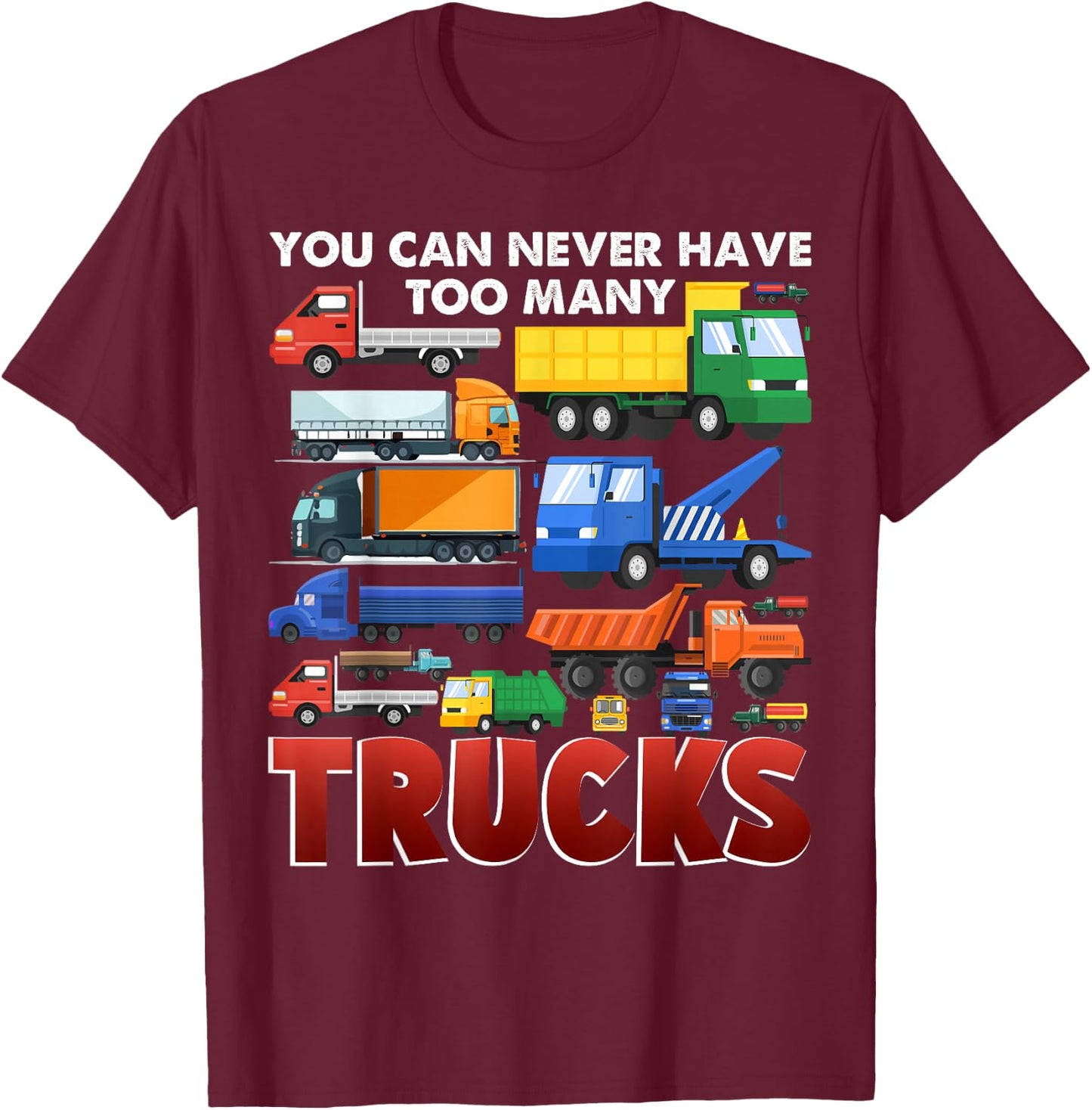 You Can Never Have Too Many Trucks Construction Trucks Boys T-Shirt - T-Shirt | Maroon