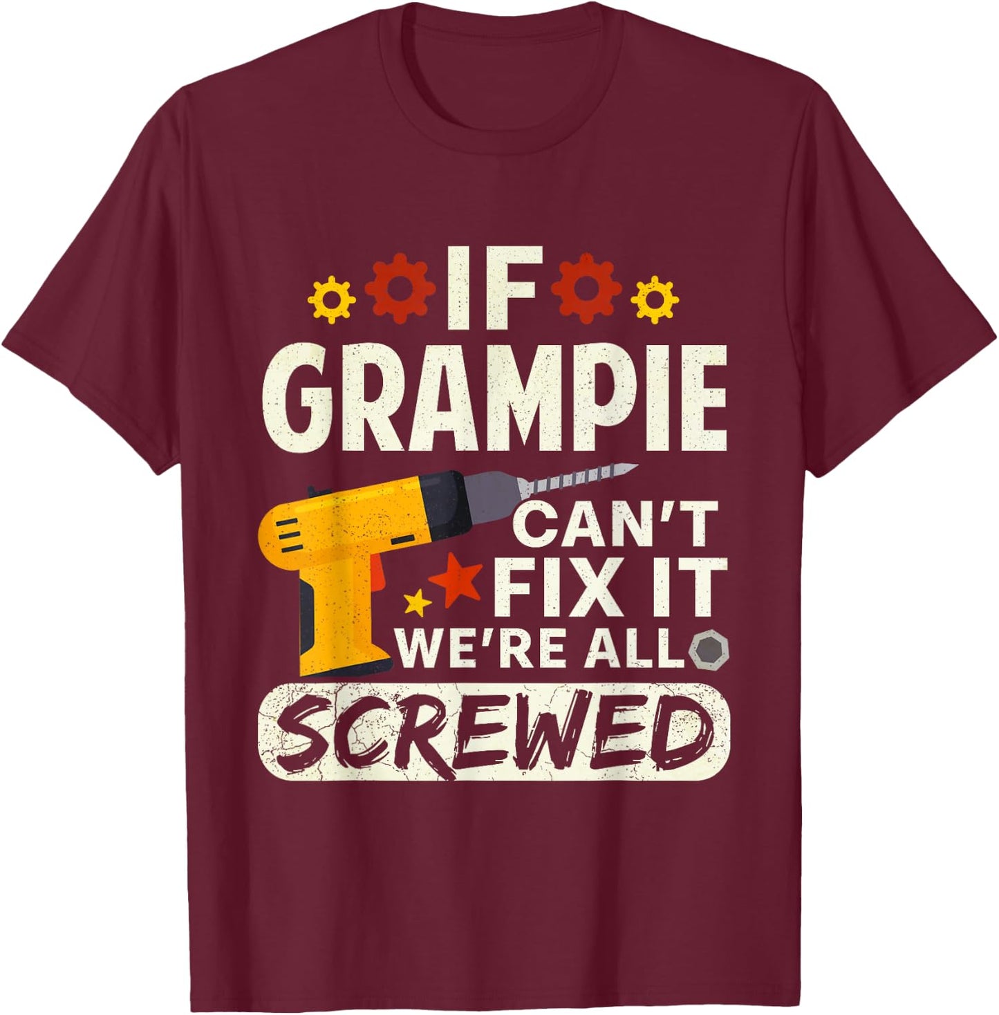 If Grampie Can't Fix It We're All Screwed Father's Day Men T-Shirt - T-Shirt | Maroon
