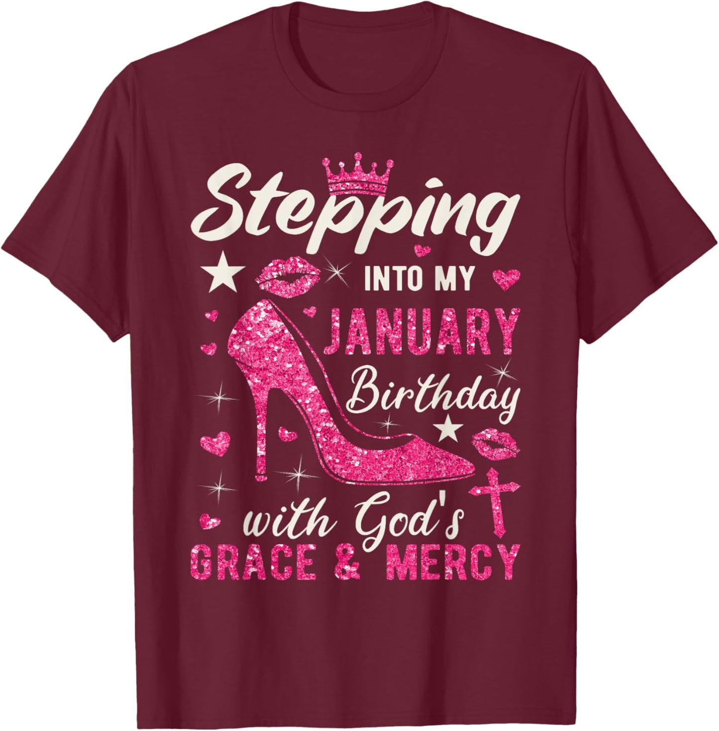 Stepping Into My January Birthday With Gods Grace And Mercy T-Shirt - T-Shirt | Maroon