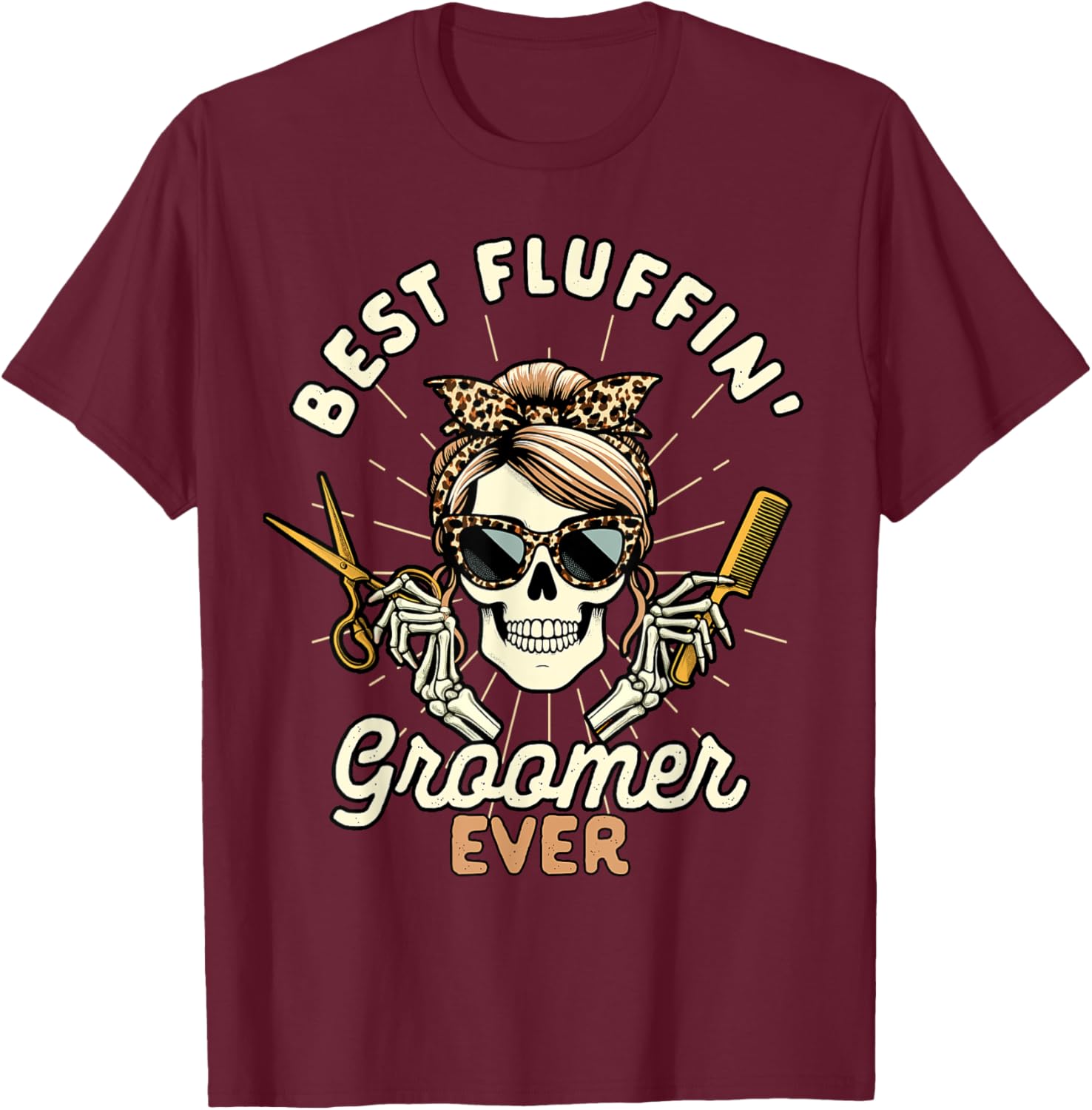 Dog Groomer Dog Grooming Skeleton Best Fluffin Groomer Ever Men Women T-Shirt - T-Shirt | Maroon