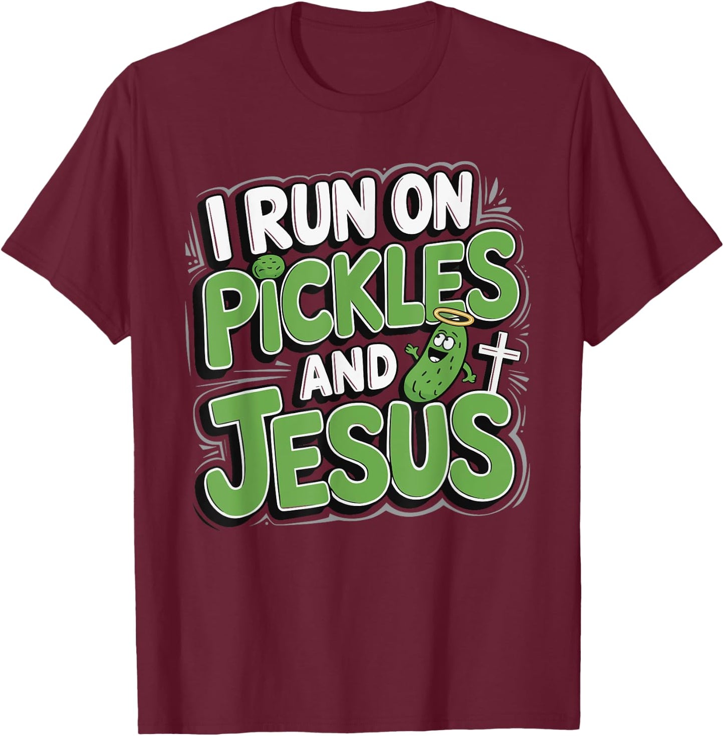 I Run On Pickles And Jesus T-Shirt - T-Shirt | Maroon