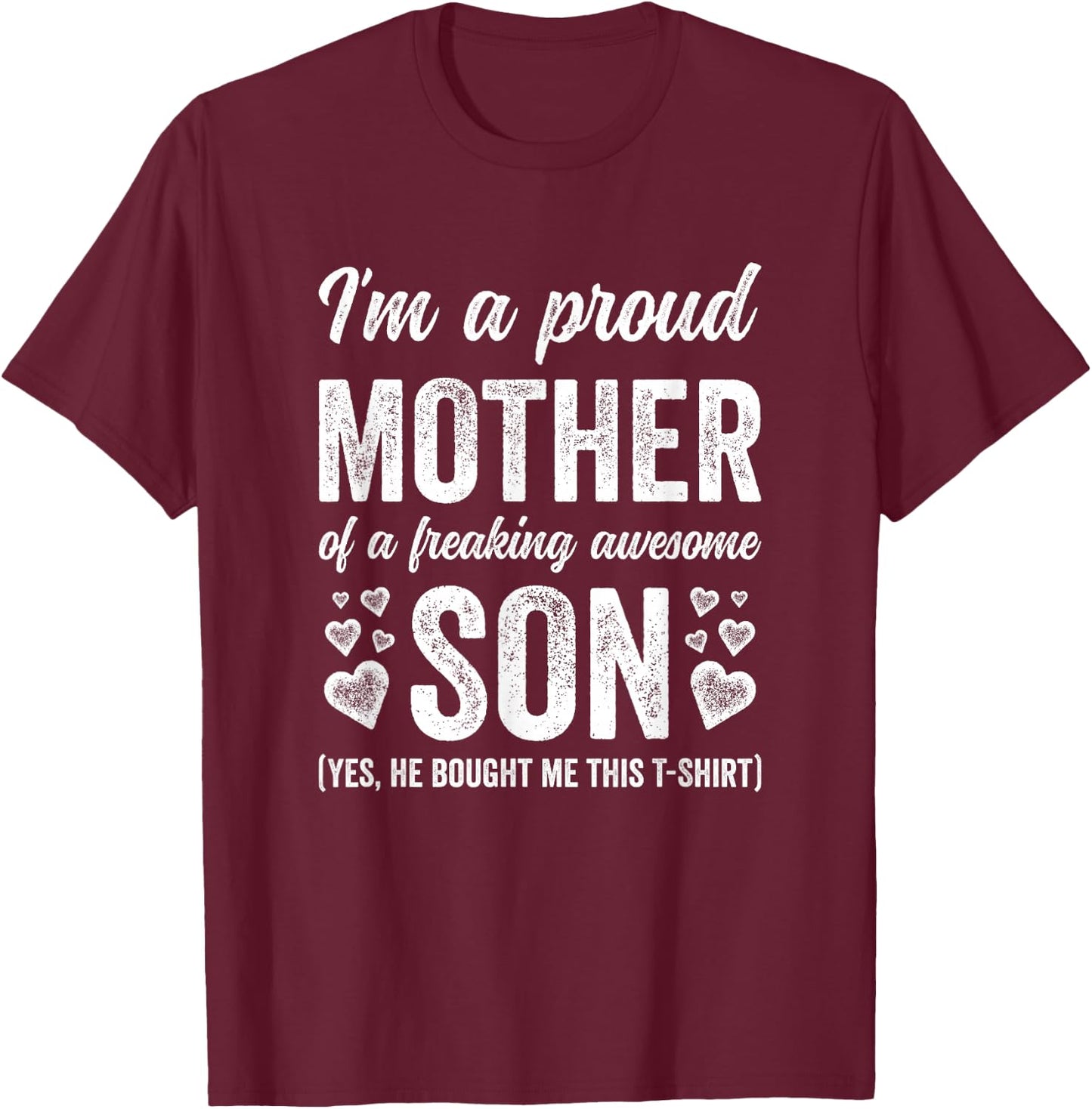 Im A Proud Mother Of An Awesome Son Funny Yes He Bought This T-Shirt - T-Shirt | Maroon