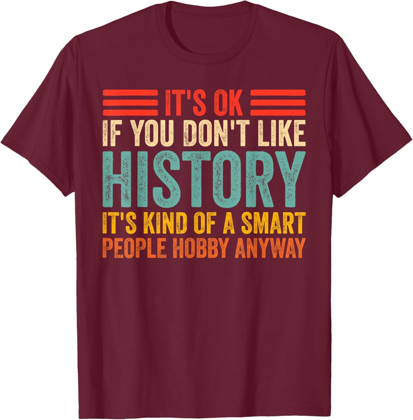 Funny It's Ok If You Don't Like History Lovers T-Shirt - T-Shirt | Maroon