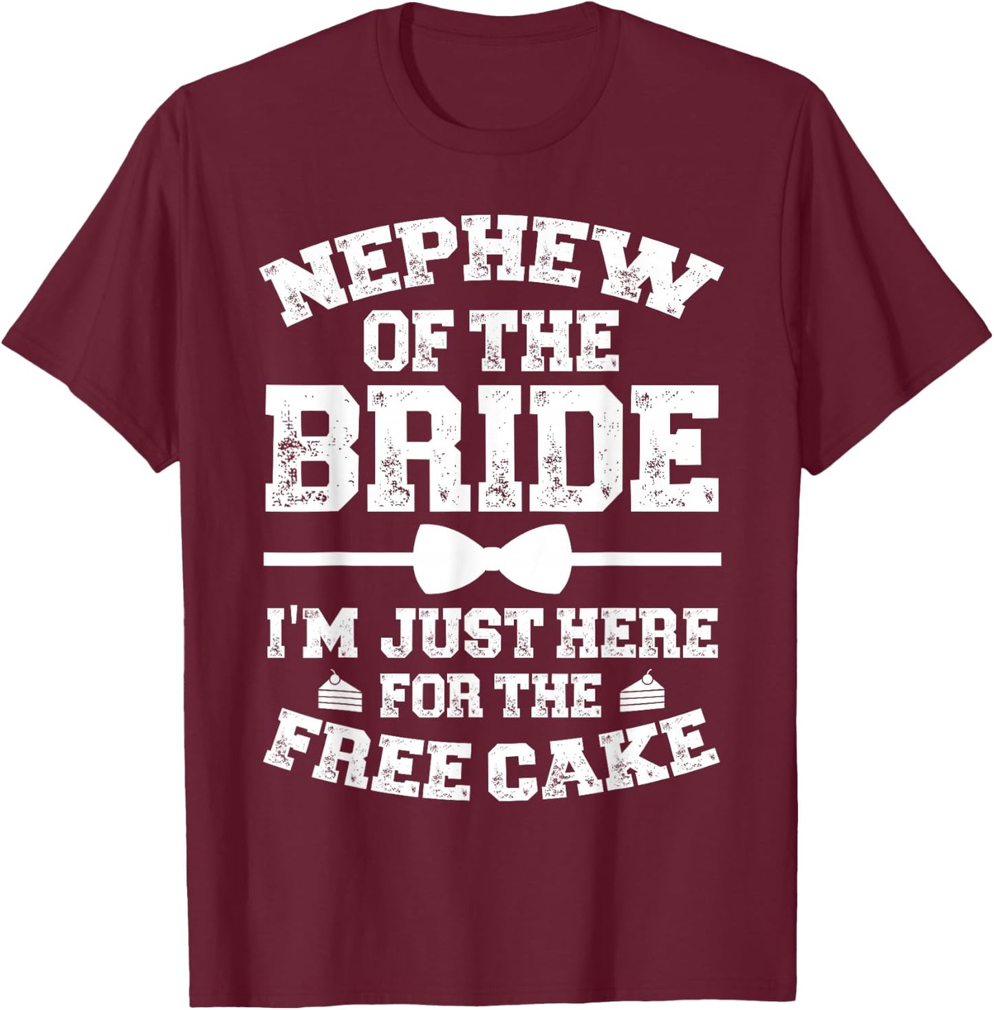 Nephew Of The Bride Here For The Cake Bride's Nephew T-Shirt - T-Shirt | Maroon