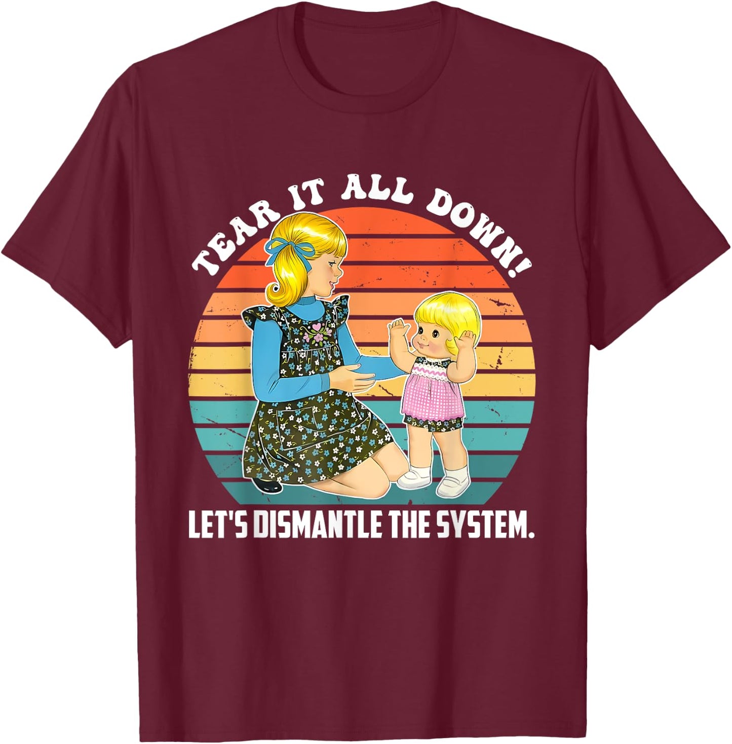 Tear It All Down! Let's Dismantle The System Design T-Shirt - T-Shirt | Maroon