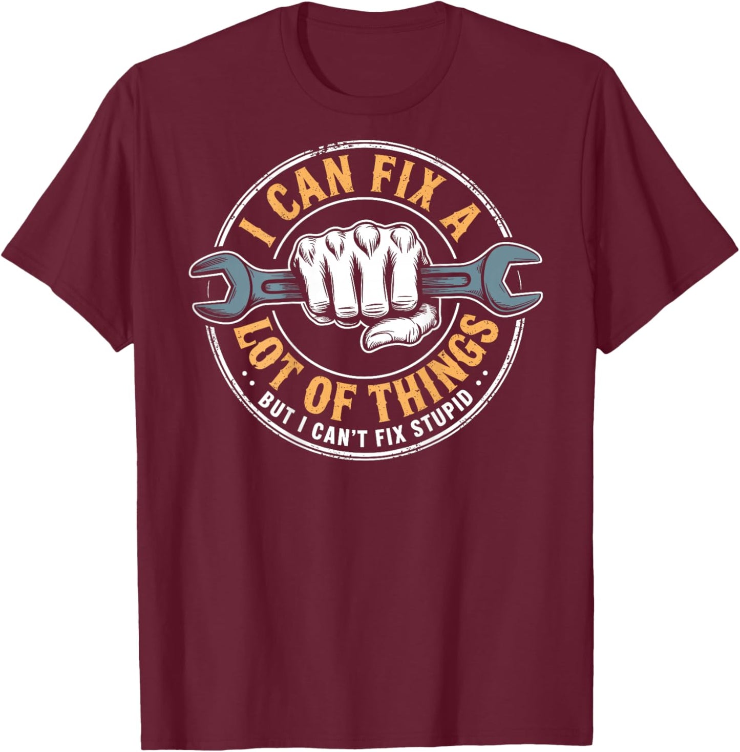 (ON BACK) I Can Fix A Lot Of Things But I Can't Fix Stupid T-Shirt - T-Shirt | Maroon