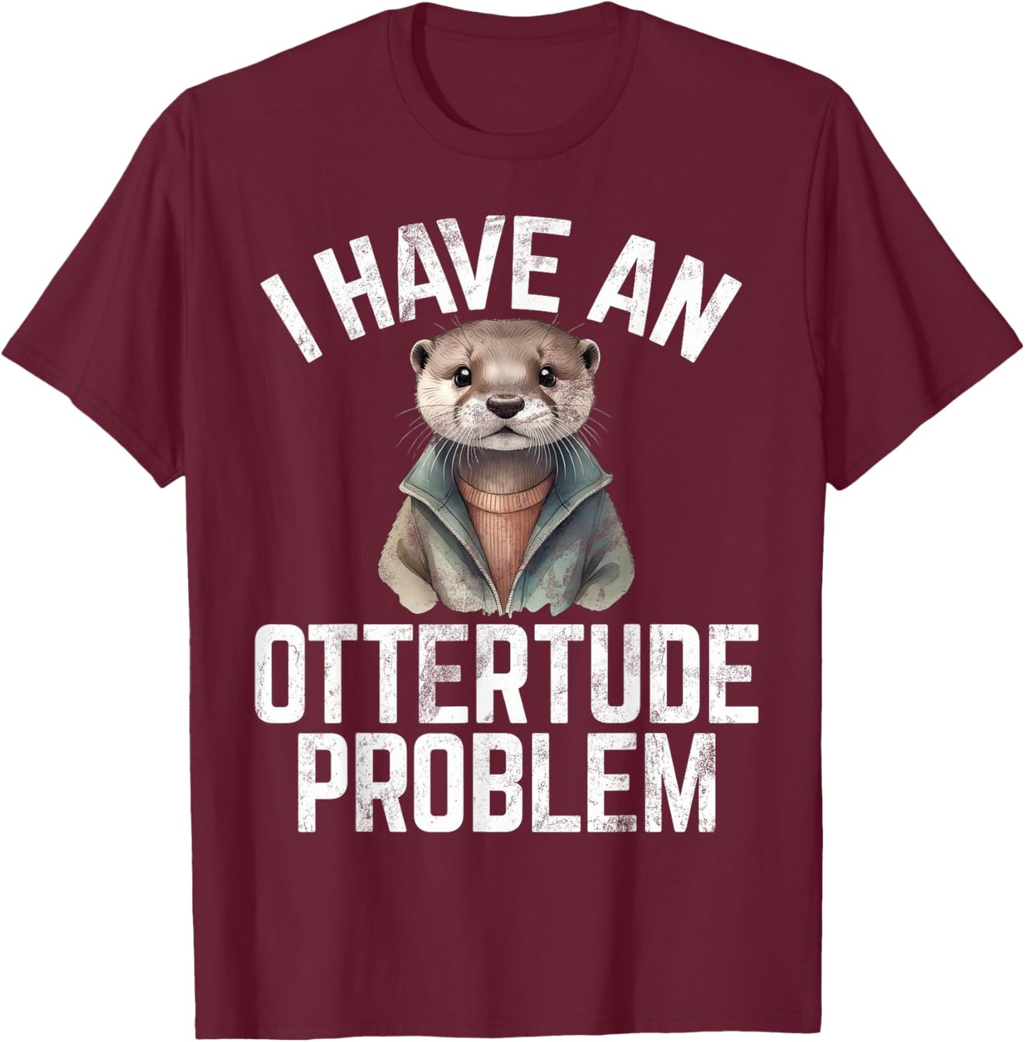 I have an Ottertude Problem Otter , Small, Black T-Shirt - T-Shirt | Maroon
