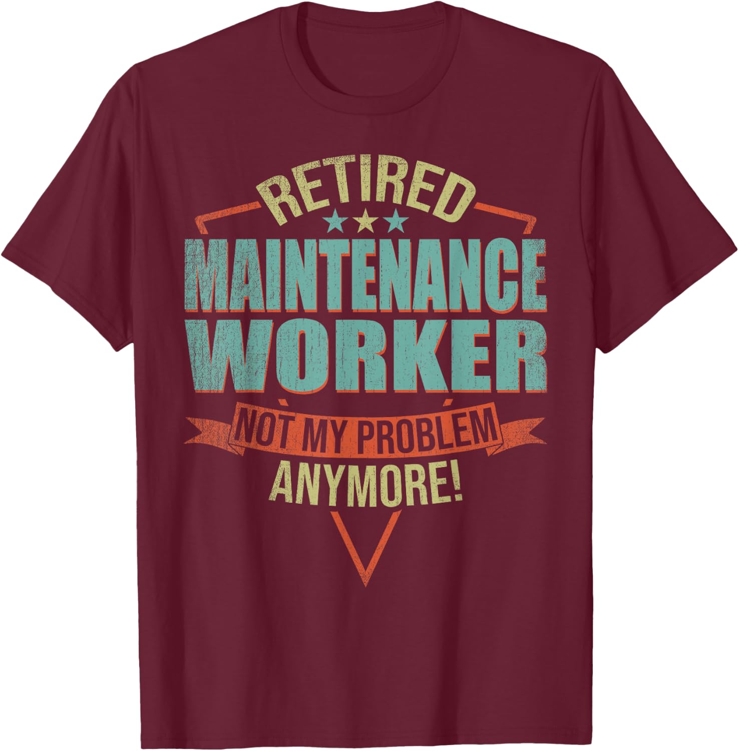 Funny Quote For Retired Maintenance Worker T-Shirt - T-Shirt | Maroon