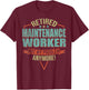 Funny Quote For Retired Maintenance Worker T-Shirt - T-Shirt | Maroon