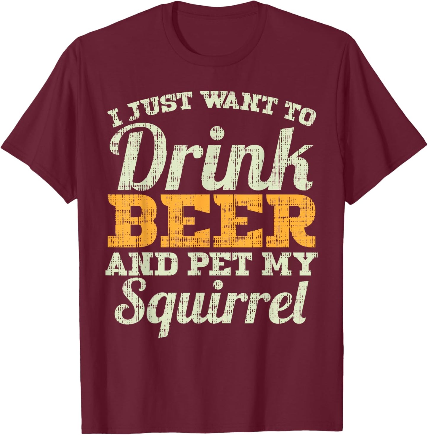 Drink Beer And Pet My Squirrel Funny Drinking Men Women Gift T-Shirt - T-Shirt | Maroon