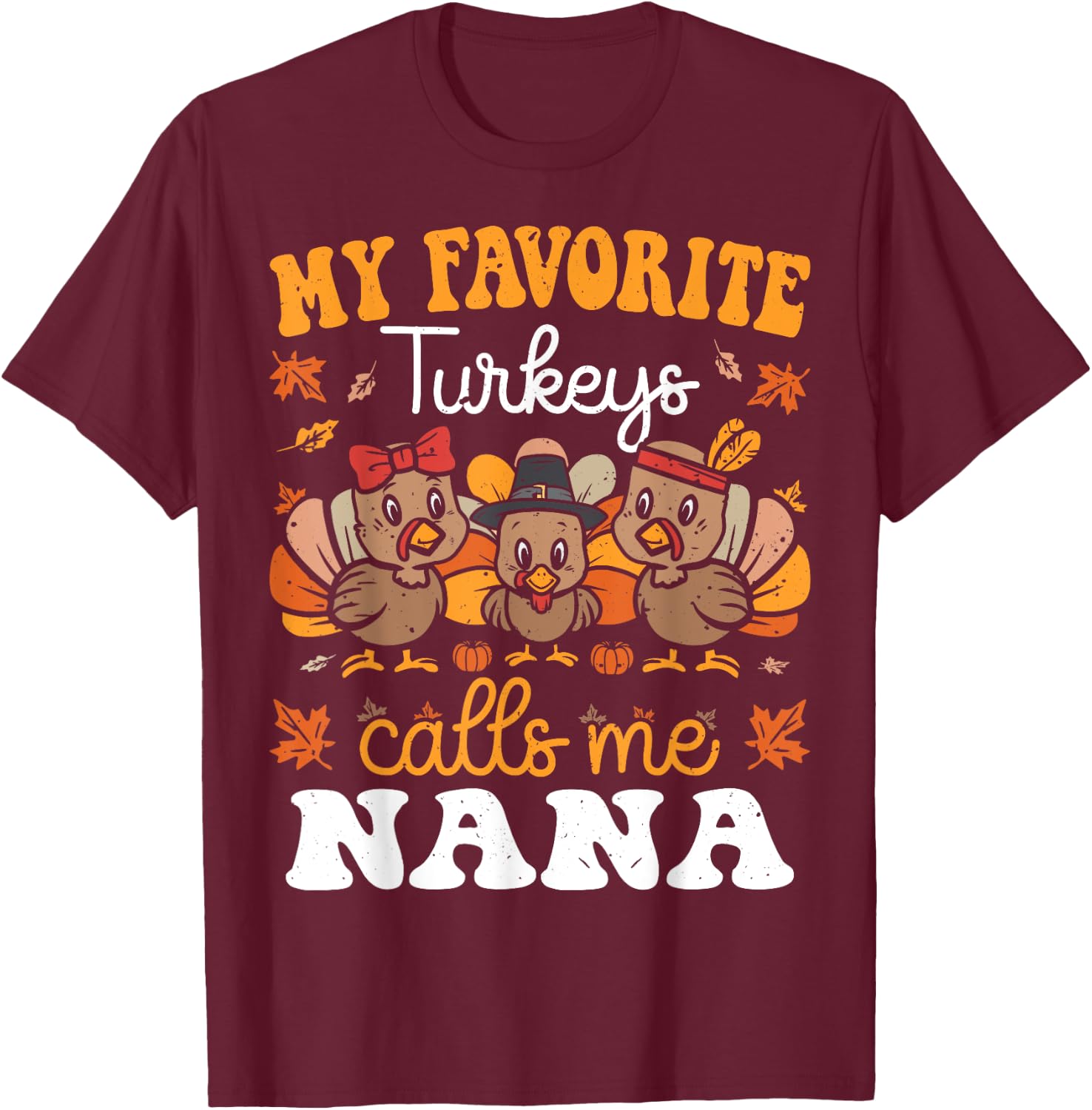 My Favorite Turkeys Calls Me Nana Cute Thanksgiving Grandma T-Shirt - T-Shirt | Maroon